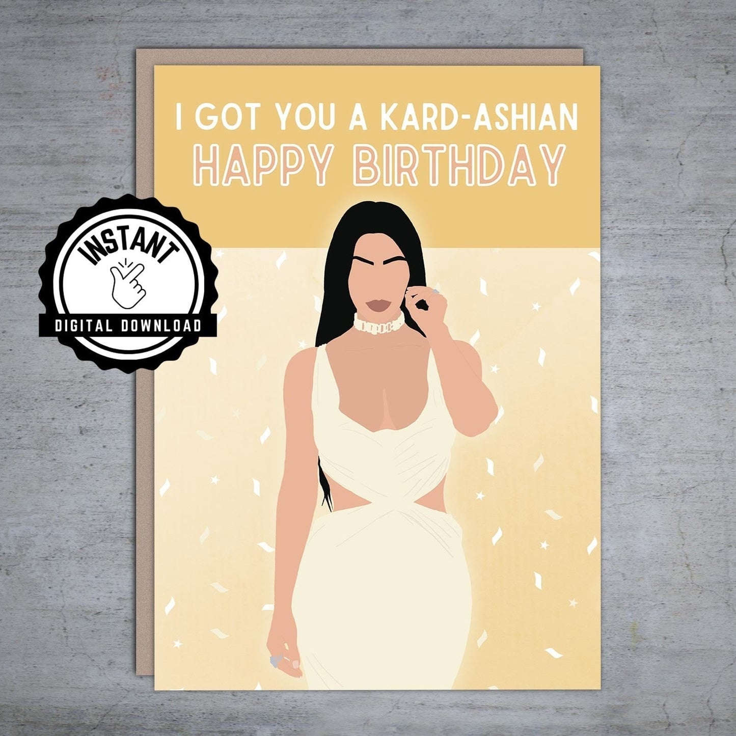 I got you a Kardashian Happy Birthday - Printable Card