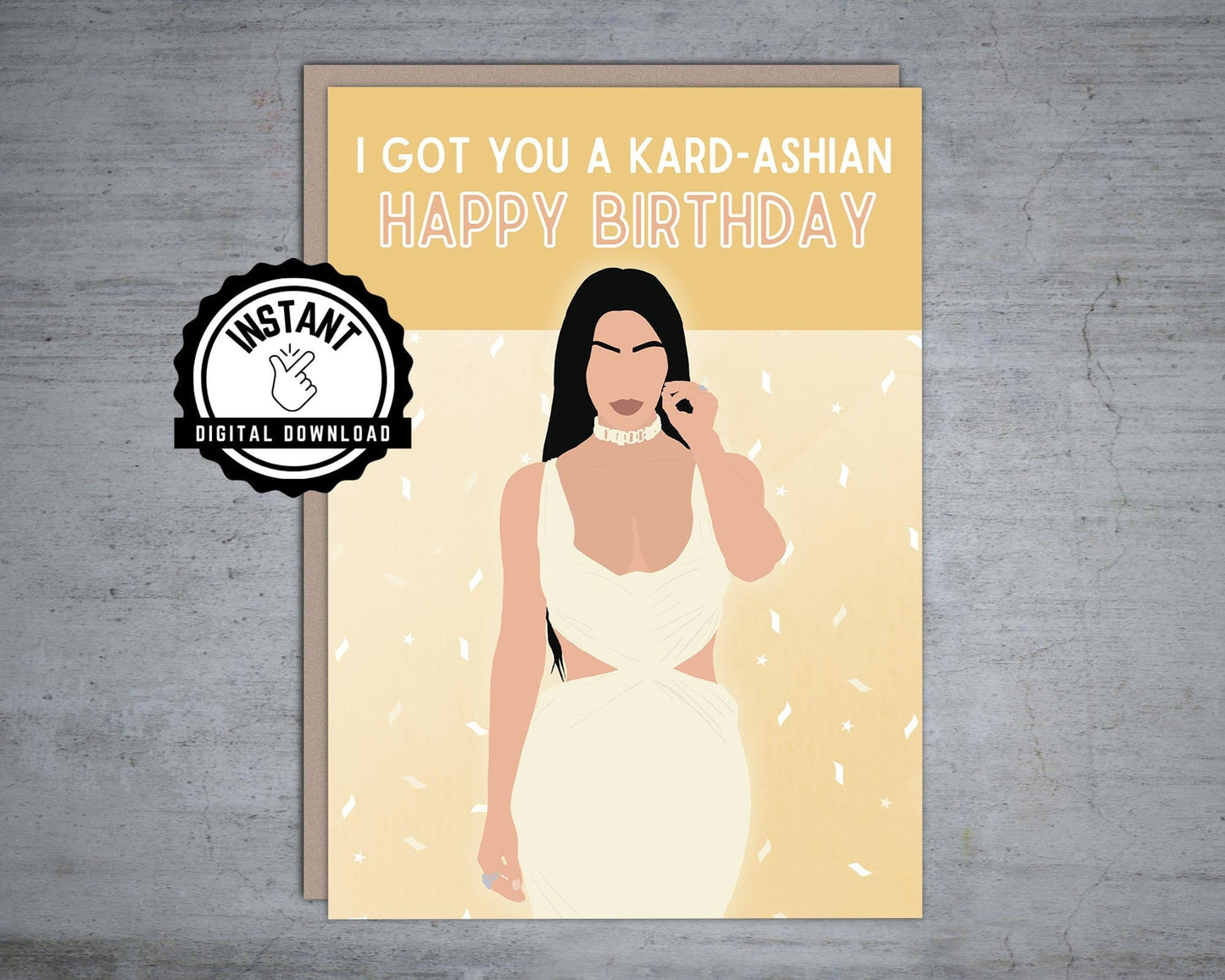 I got you a Kardashian | Kardashian cards | Kim Kardashian Birthday Card | Foldable 5X7 Instant Digital Download