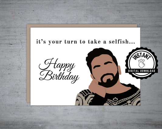 Your Turn to Take a Selfish Schitts Creek Happy Birthday - Printable Card