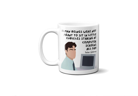 Human beings were not meant to sit in little cubicles - Peter Gibbons - Coffee Mug