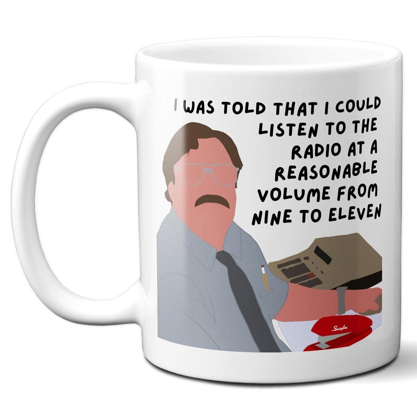 I was told that I could listen to the radio at a reasonable volume - Milton Waddams - Coffee Mug