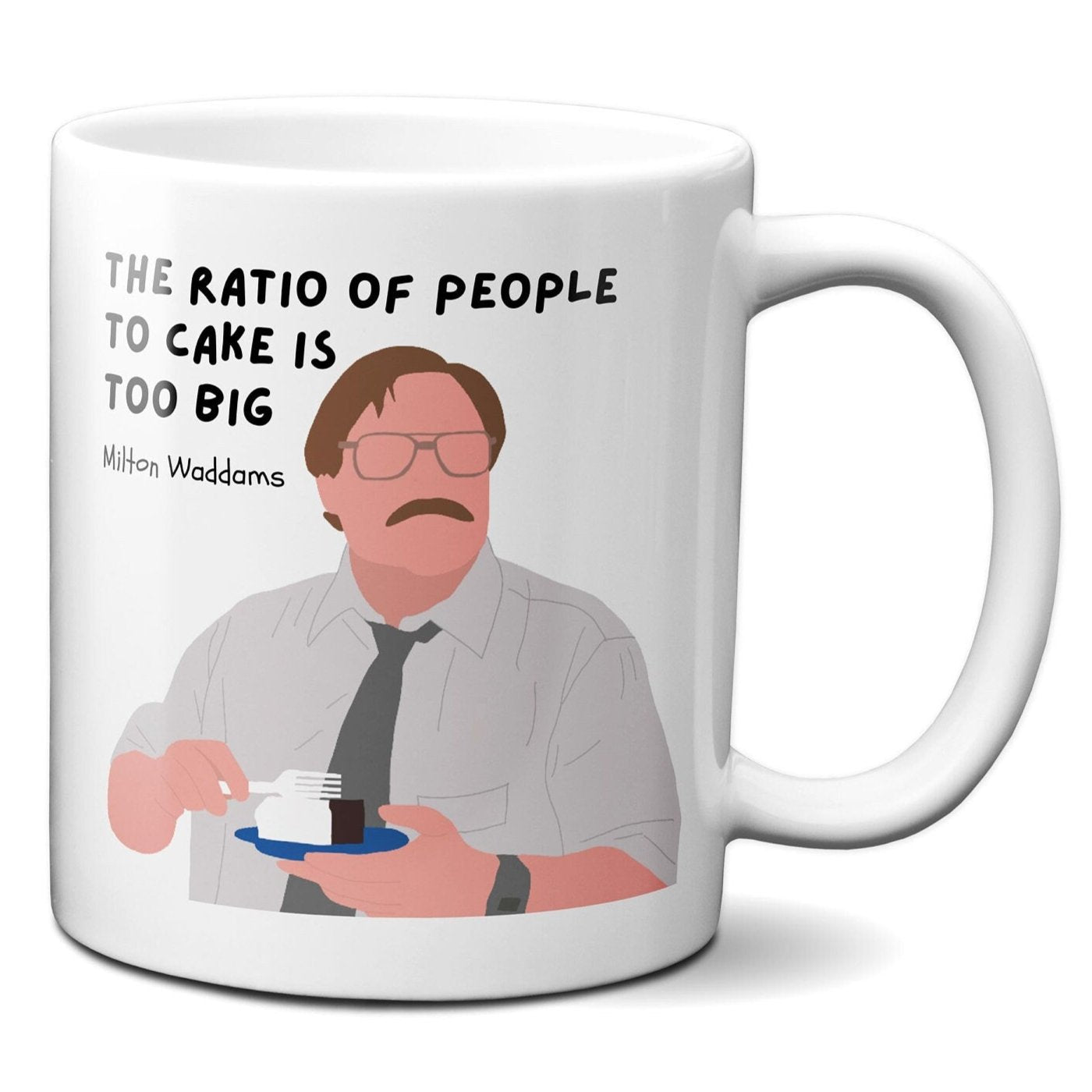 The ratio of people to cake is too big - Milton Waddams - Coffee Mug