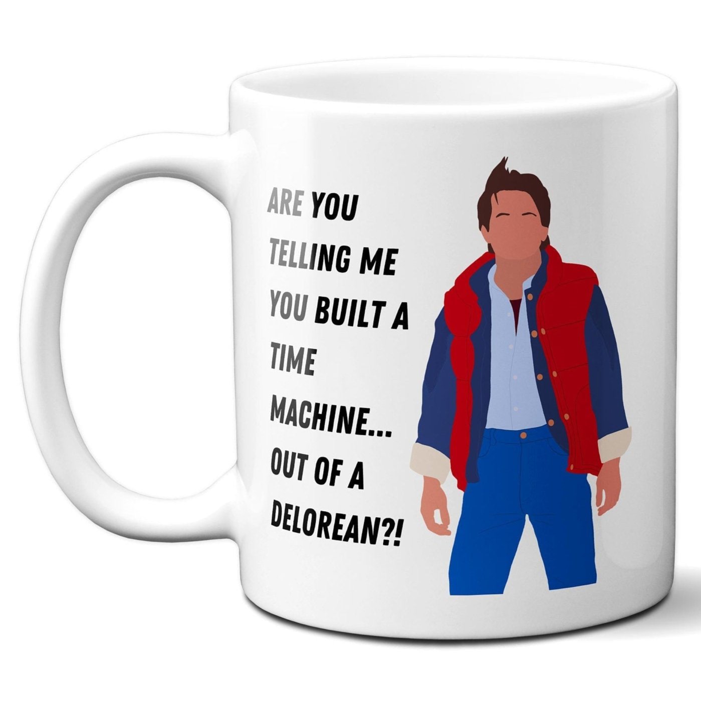 You built a time machine out of a Delorean - Marty McFly - Coffee Mug