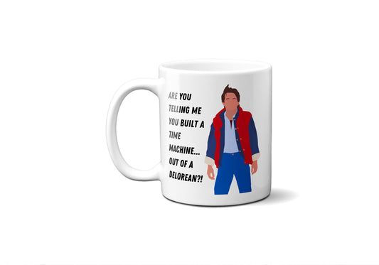 You built a time machine out of a Delorean - Marty McFly - Coffee Mug