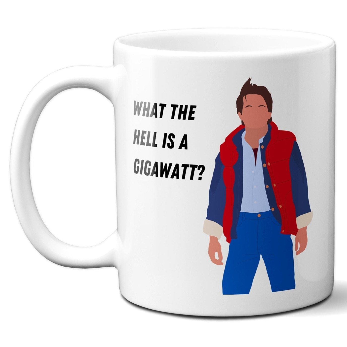 What the hell is a gigawatt - Marty McFly - Coffee Mug