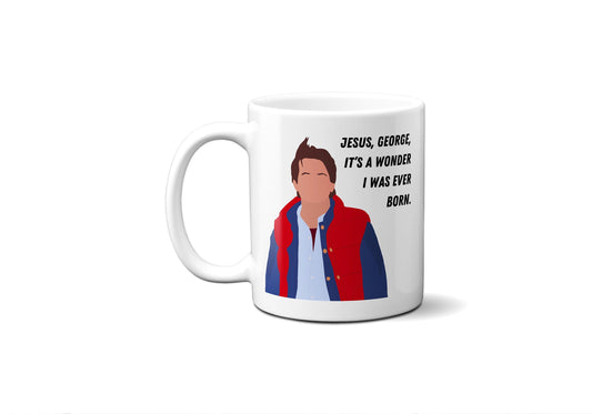 Jesus George it's a wonder I was ever born - Marty McFly (close-up) - Coffee Mug