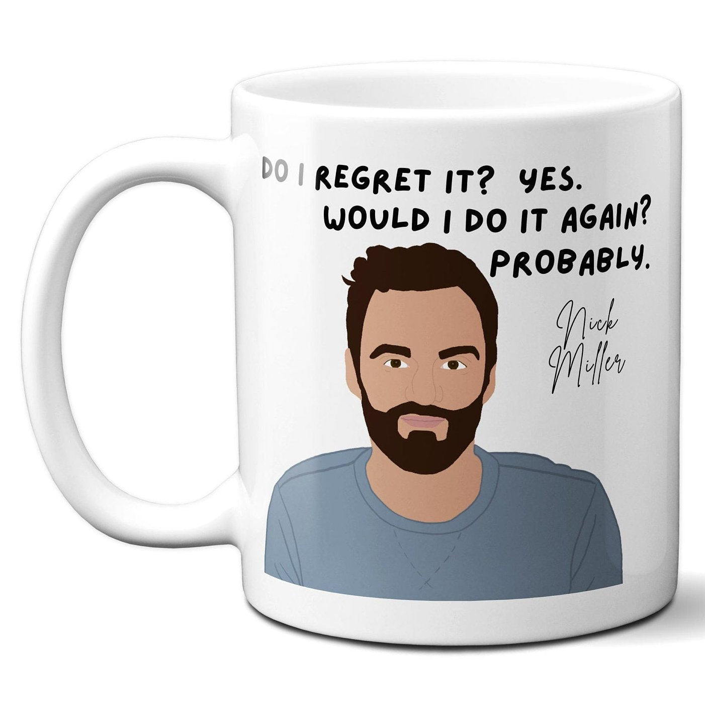 Do I regret it? Yes. Would I do it again? Probably - Nick Miller - Coffee Mug