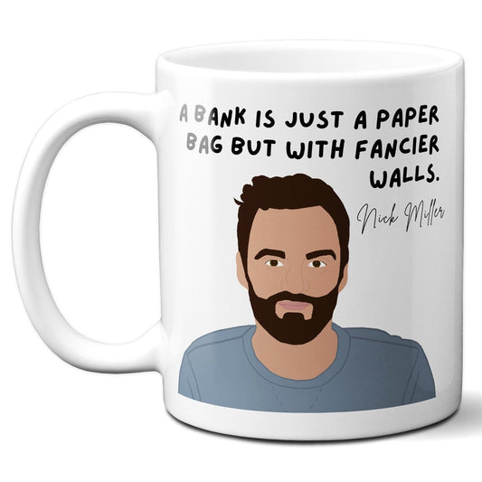 A bank is just a paper bag with fancier walls - Nick Miller - Coffee Mug