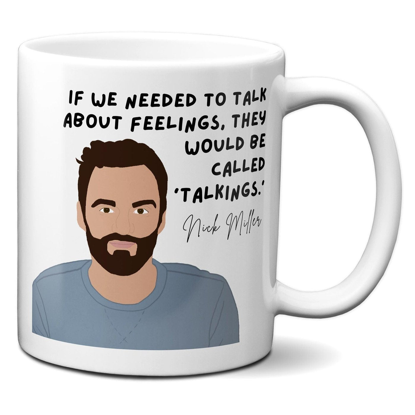 If we needed to talk about feelings they would be called talkings - Nick Miller - Coffee Mug