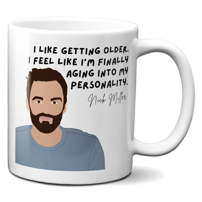 I feel like I'm finally aging into my personality - Nick Miller - Coffee Mug