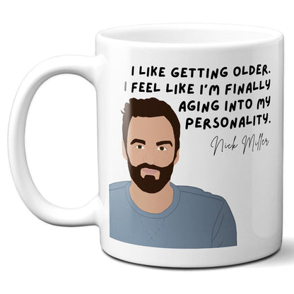 I feel like I'm finally aging into my personality - Nick Miller - Coffee Mug