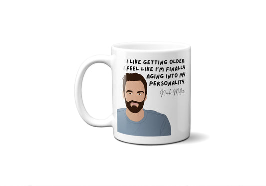 I feel like I'm finally aging into my personality - Nick Miller - Coffee Mug