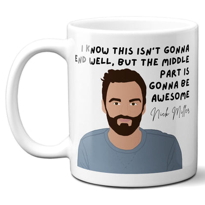 This isn't gonna end well but the middle part is gonna be awesome - Nick Miller - Coffee Mug