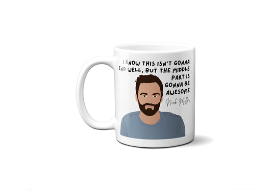 This isn't gonna end well but the middle part is gonna be awesome - Nick Miller - Coffee Mug