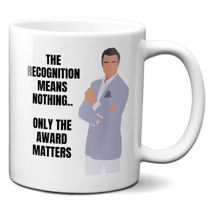 The recognition means nothing only the award matters - Rogelio De La Vega - Coffee Mug