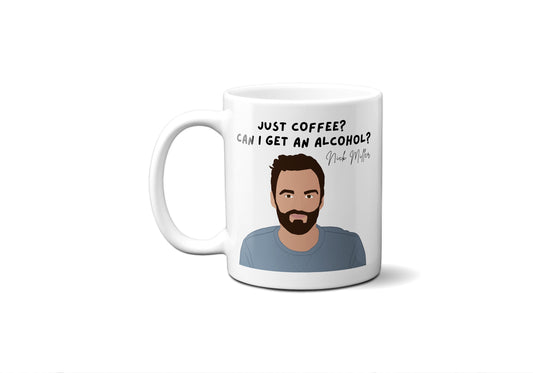 Just Coffee? Can I get an alcohol? - Nick Miller - Coffee Mug