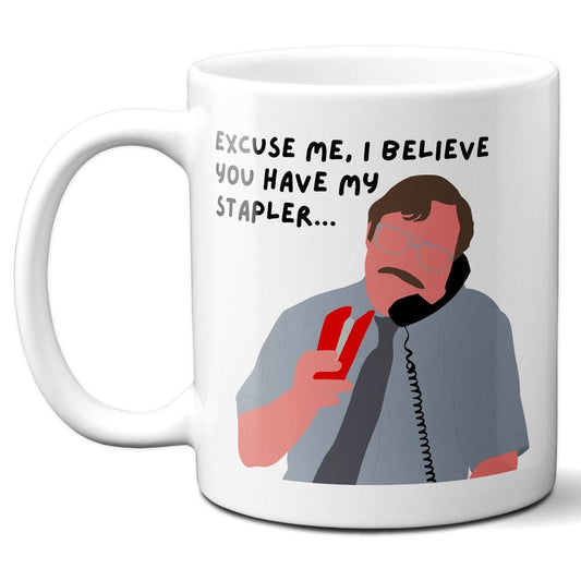 Excuse me I believe you have my stapler - Milton Waddams - Coffee Mug