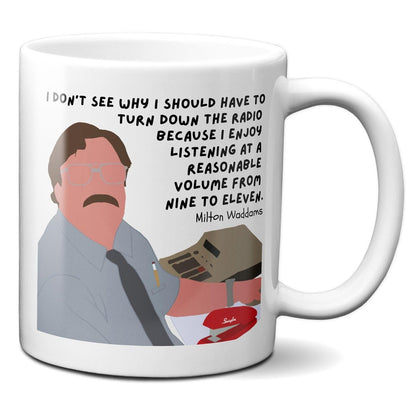 I enjoy listening to the radio at a reasonable volume from 9 to 11 - Milton Waddams - Coffee Mug