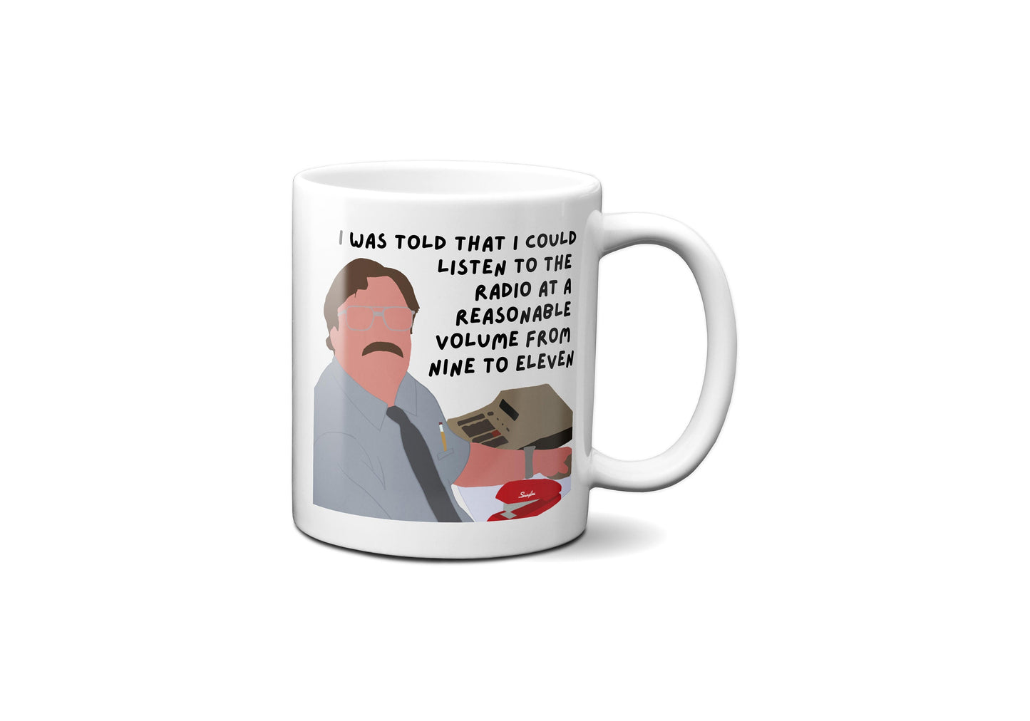 I was told that I could listen to the radio at a reasonable volume | Milton Waddams Quote Mug | Office Space Mug