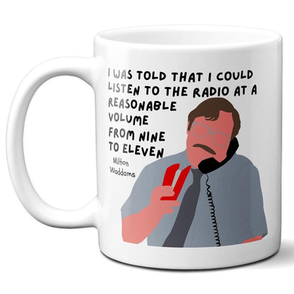 I was told that I could listen to the radio at a reasonable volume - Milton Waddams Holding Stapler - Coffee Mug