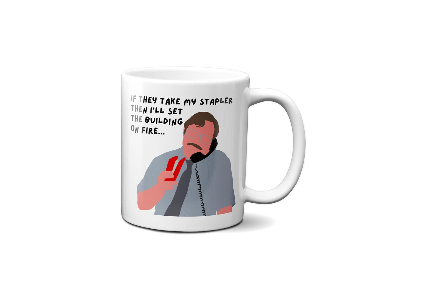 If they take my stapler I'll set the building on fire | Milton Waddams Quote Mug | Office Space Mug