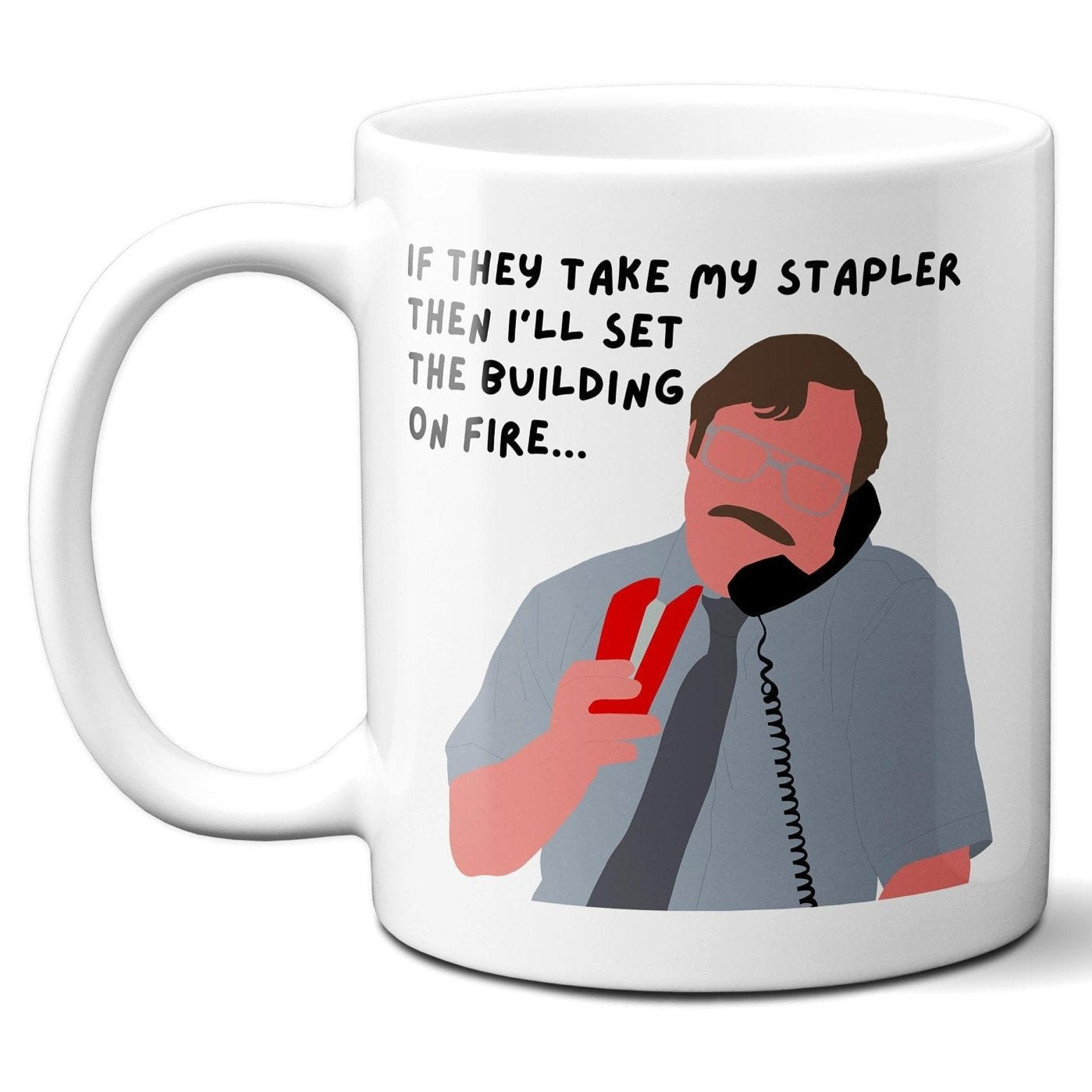 If they take my stapler I'll set the building on fire - Milton Waddams - Coffee Mug