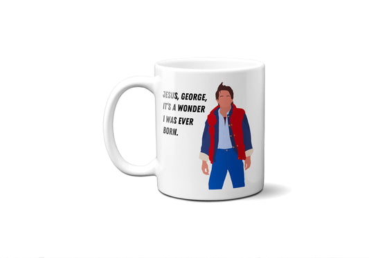 Jesus George it's a wonder I was ever born - Marty McFly - Coffee Mug