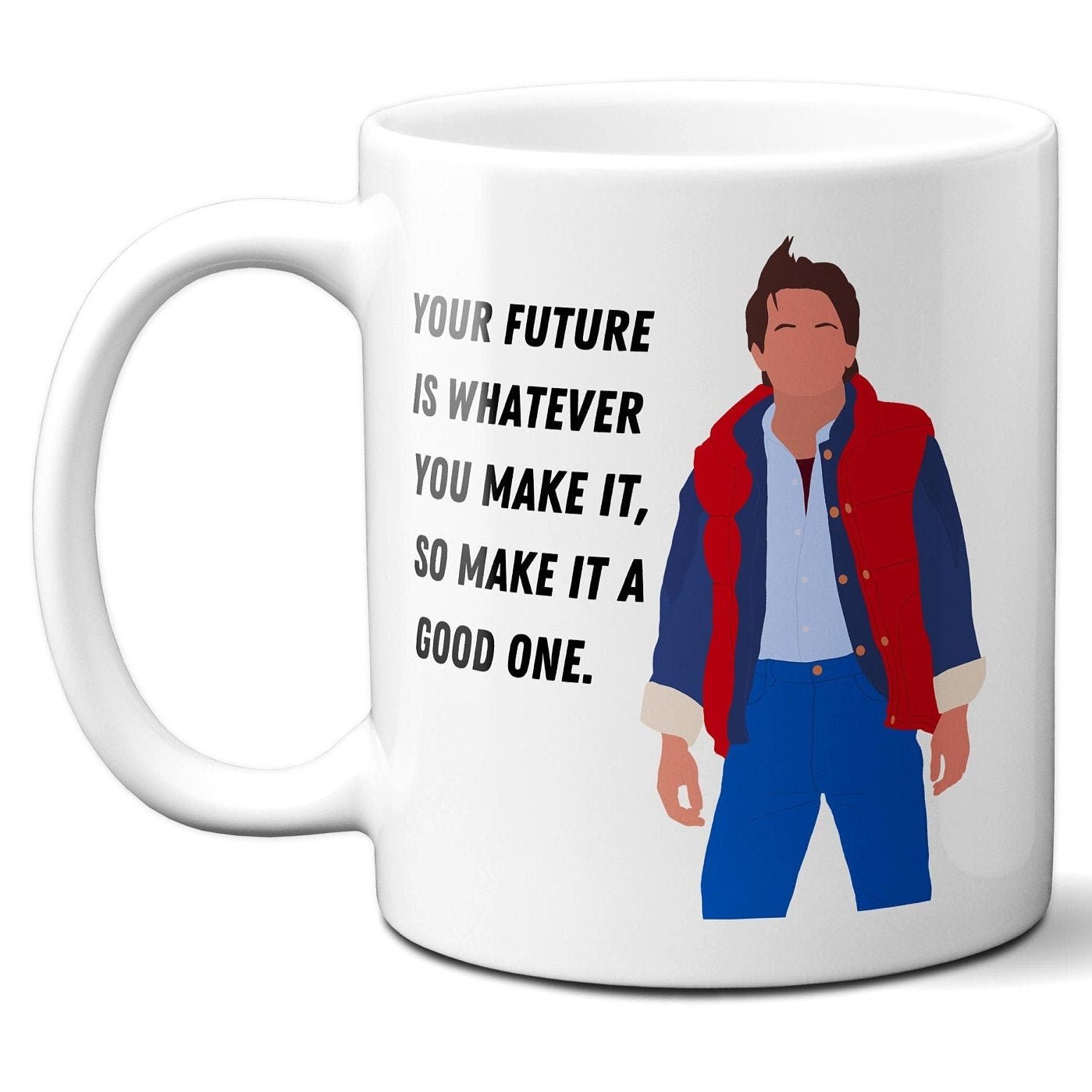 Your future is whatever you make it - Marty McFly - Coffee Mug