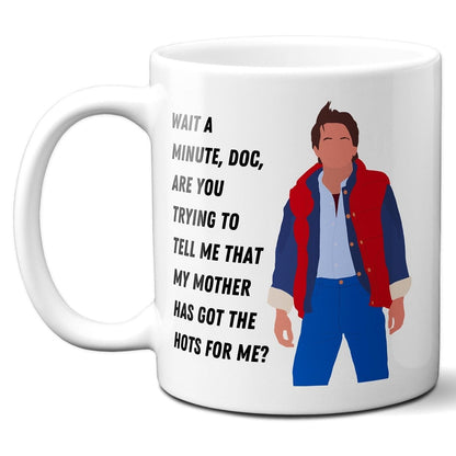 My mother has got the hots for me - Marty McFly - Coffee Mug