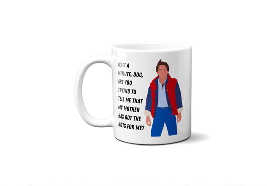 My mother has got the hots for me - Marty McFly - Coffee Mug