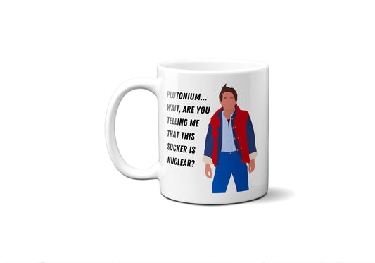 Are you telling me that this sucker is nuclear | Marty McFly Back to the Future Mug