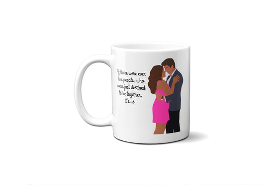 If there were ever two people destined to be together its us (cursive) - Jane and Rafael - Coffee Mug