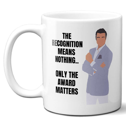 The recognition means nothing only the award matters - Rogelio De La Vega - Coffee Mug