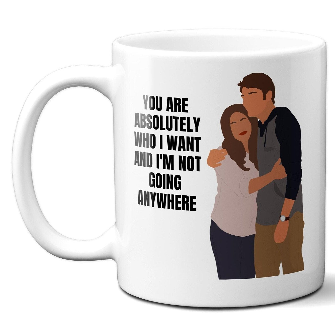 You are absolutely who I want and I'm not going anywhere - Jane and Michael - Coffee Mug