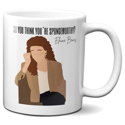 So you think you're spongeworthy - Elaine Benes - Coffee Mug