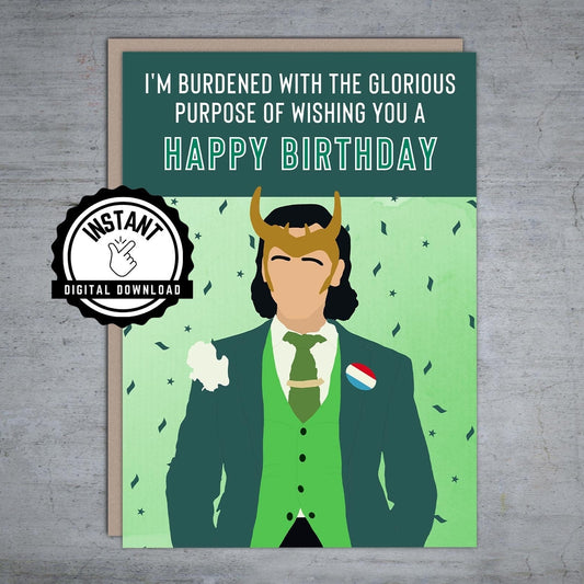 Burdened With The Glorious Purpose of Wishing You a Happy Birthday Loki - Printable Card