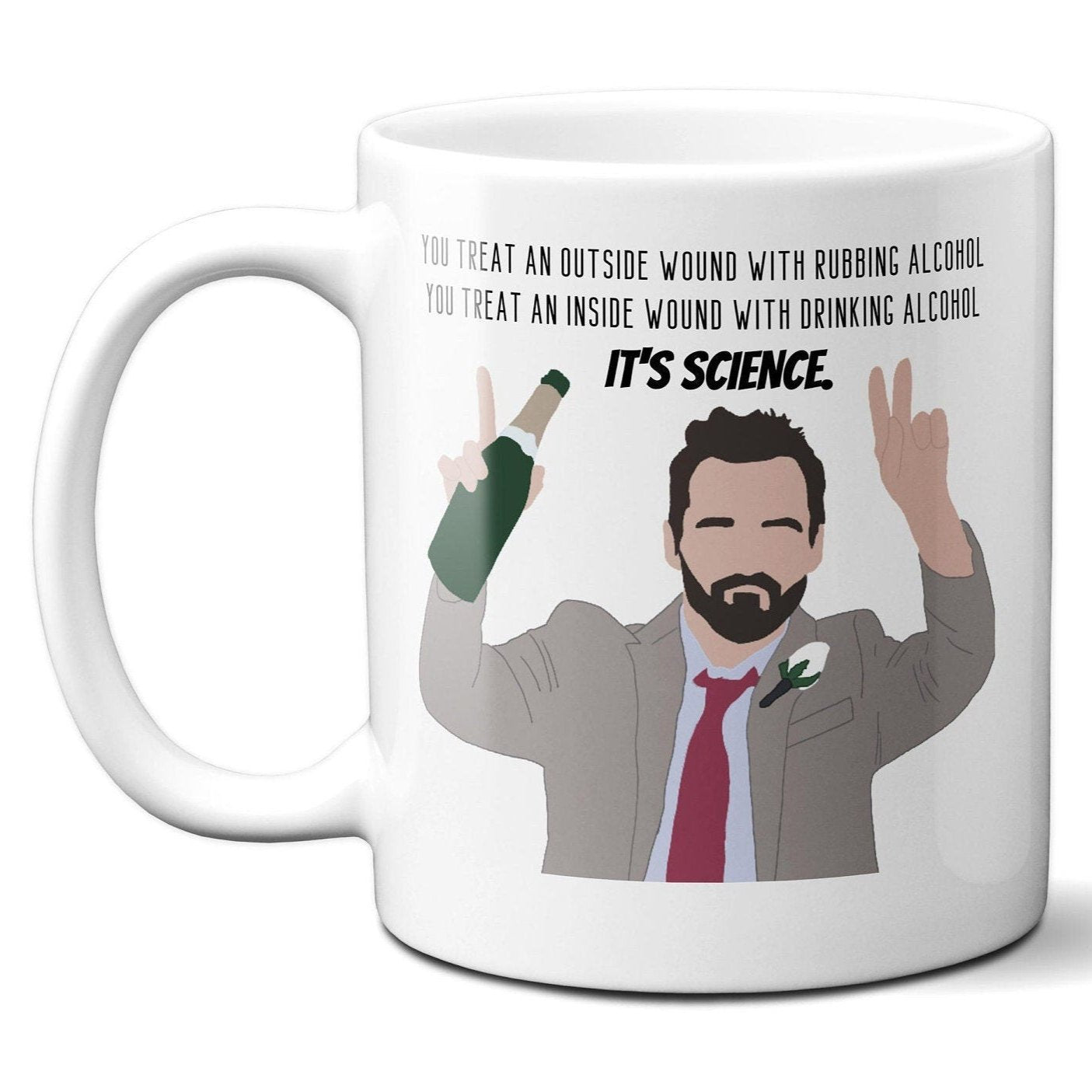 You Treat an Outside Wound Rubbing Alcohol You Treat an Inside Wound With Drinking Alcohol - IT'S SCIENCE - Nick Miller - Coffee Mug