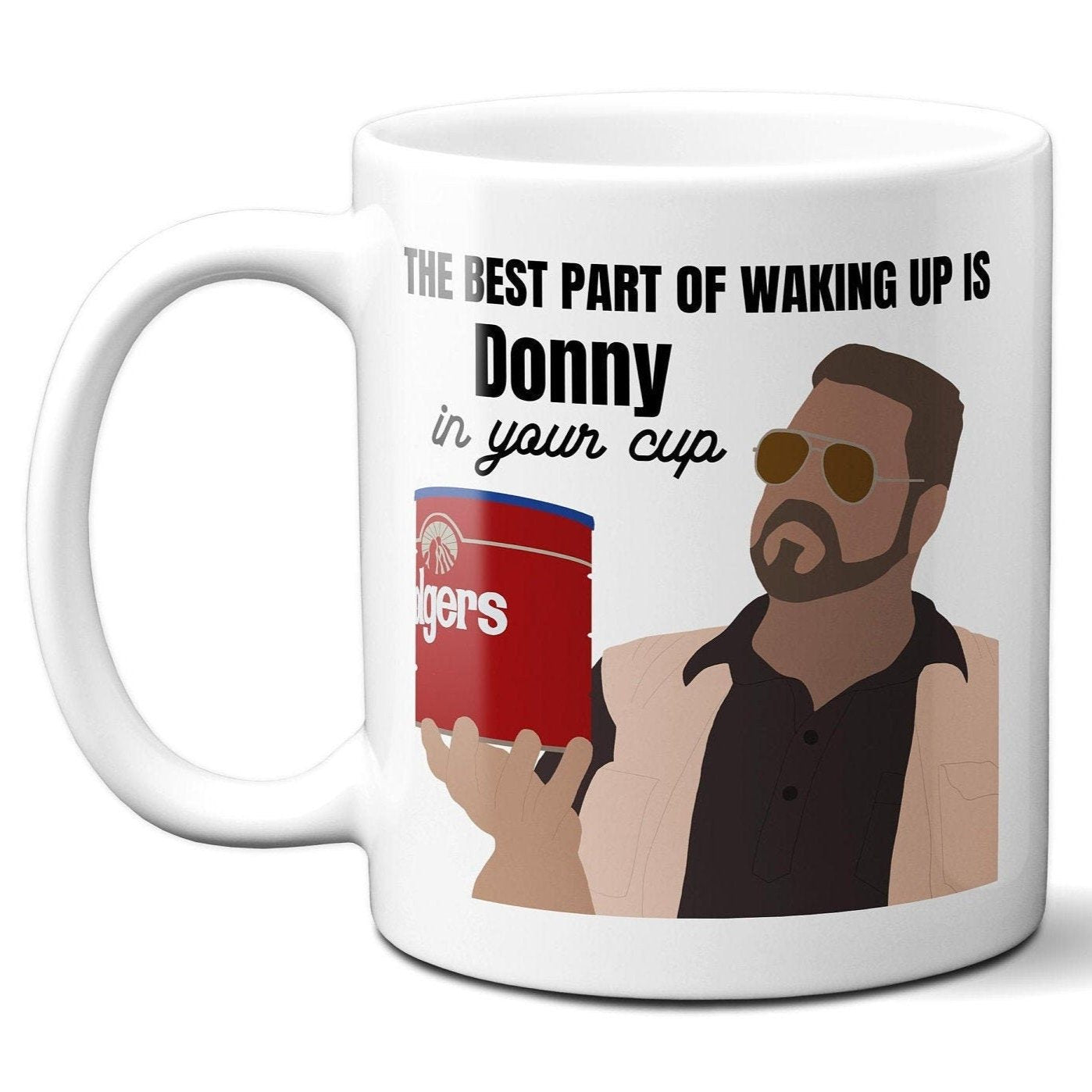 Best part of waking up is Donny in your cup - Walter Sobchak - Coffee Mug