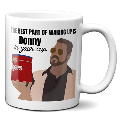 Best part of waking up is Donny in your cup - Walter Sobchak - Coffee Mug