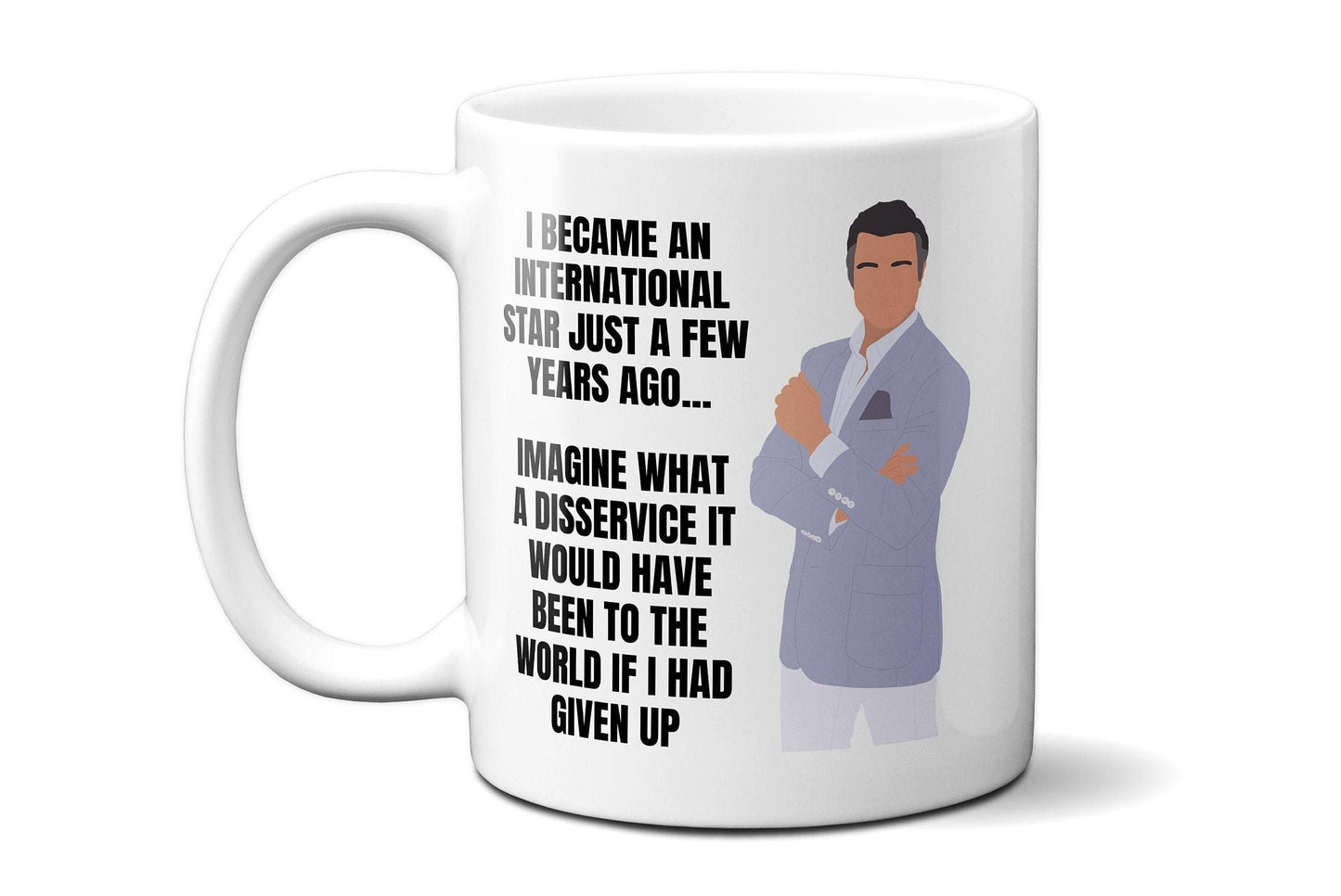 I became an international star just a few years ago - Rogelio De La Vega - Coffee Mug