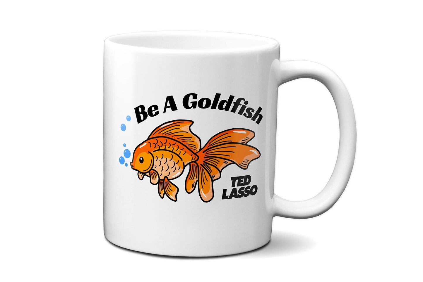 Be A Goldfish | Ted Lasso Mug