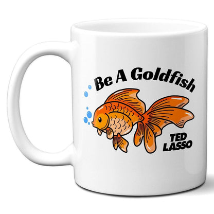 Be A Goldfish - Coffee Mug