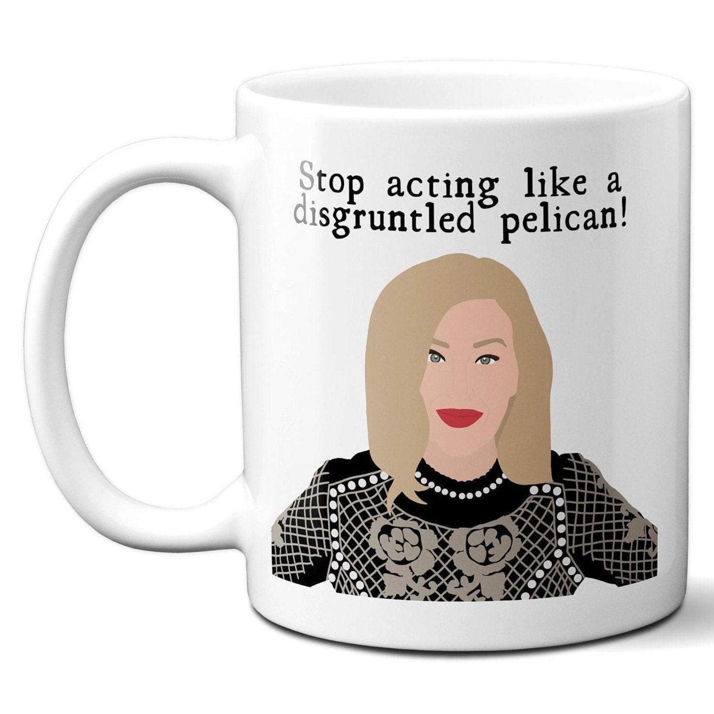 Stop acting like a disgruntled pelican - Moira Rose - Coffee Mug