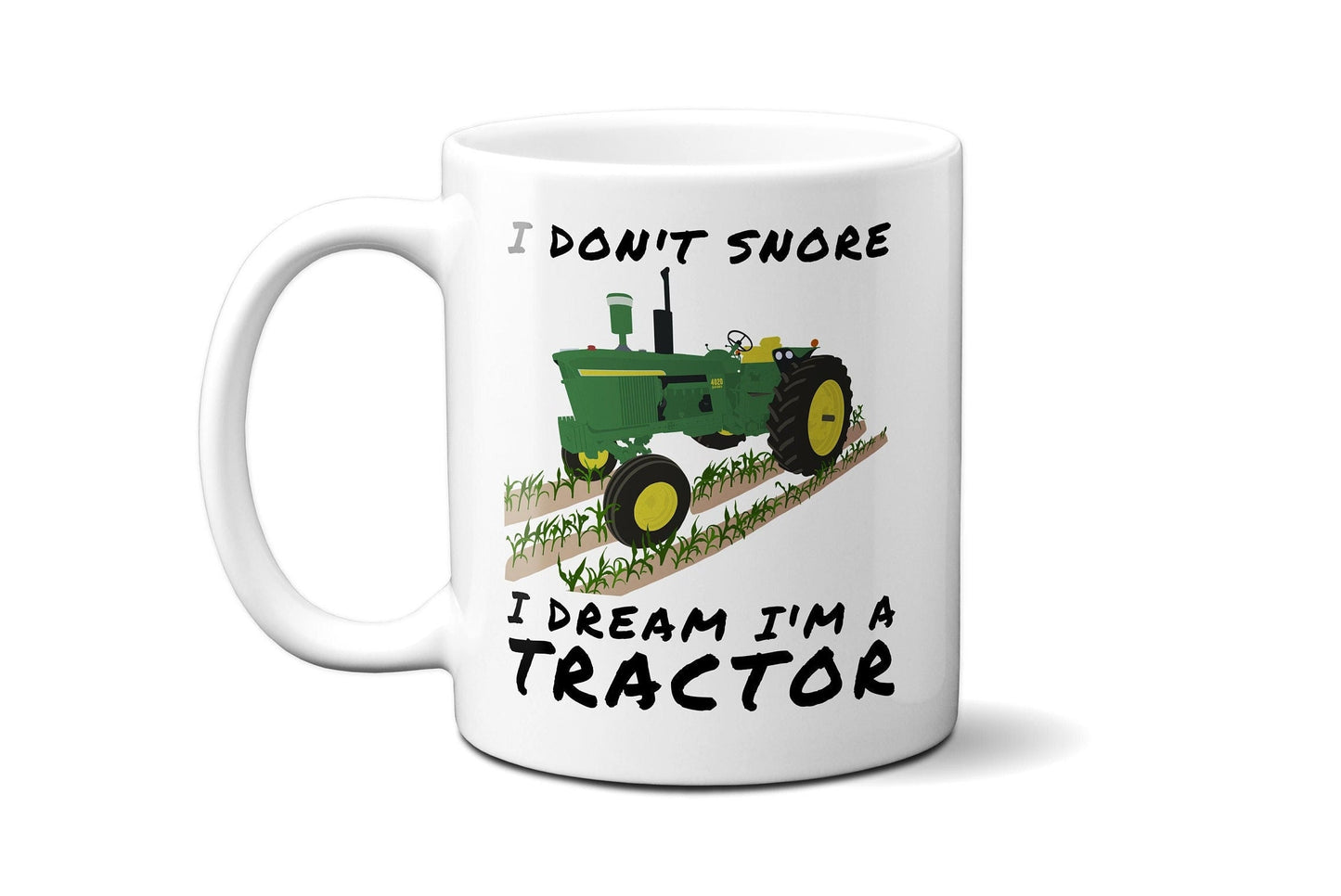I don't snore I dream I'm a tractor | Funny Farmer | Farmer Gift | John Deere Gift | John Deere Mug | Farmer Christmas Gift | 11 or 15 oz
