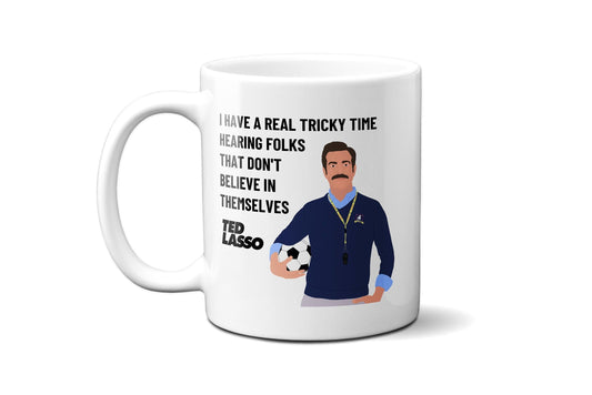 I have a real tricky time hearing folks that don't believe in themselves - Coffee Mug