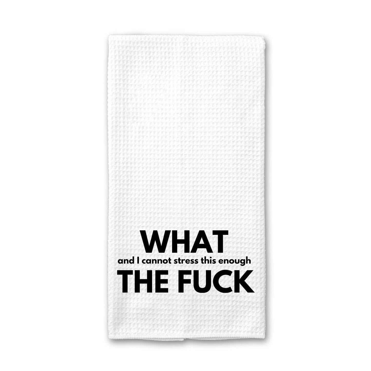 What (and I cannot stress this enough) The Fuck - Kitchen Towel