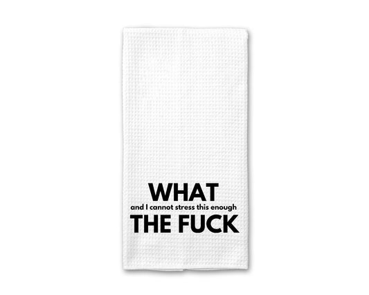 What (and I cannot stress this enough) The Fuck - Kitchen Towel