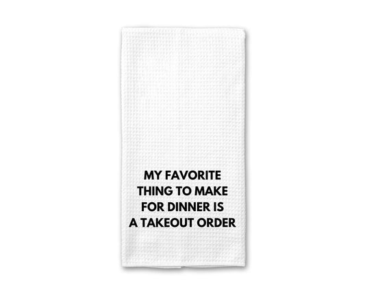 My Favorite Thing to Make for Dinner is a Takeout Order - Kitchen Towel