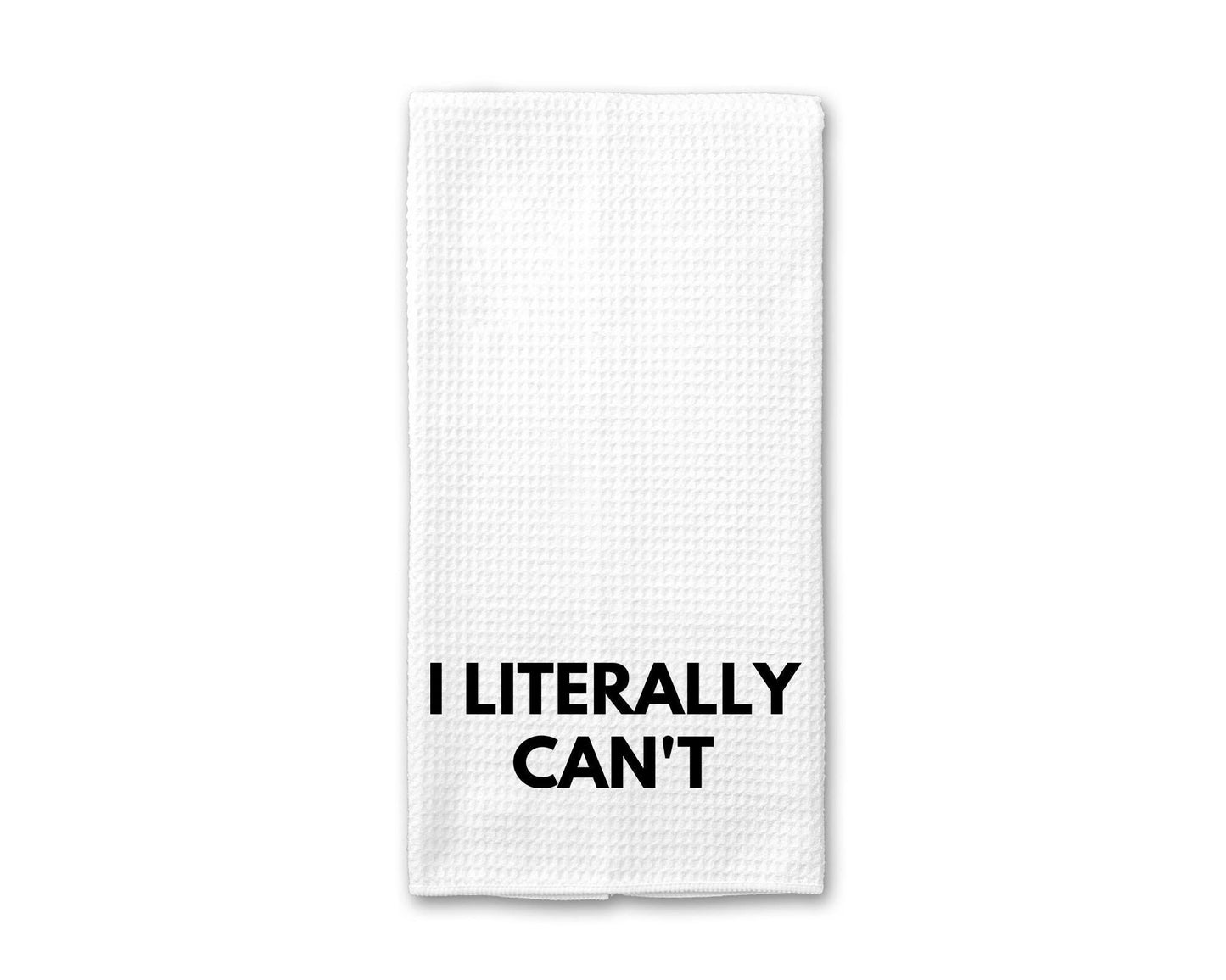 I Literally Can't Kitchen Towel | Funny Wine Waffle Tea Towel | I Literally Can't Funny Kitchen Towel | Funny Tea Towel