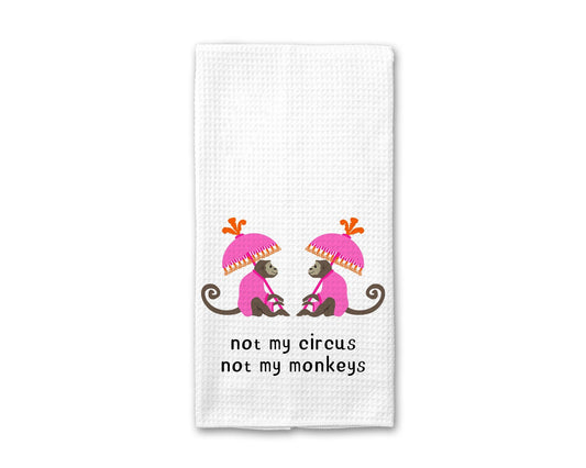 Not My Circus Not My Monkey - Kitchen Towel